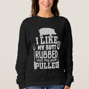 Ik hou van mijn Butt Rubbed en mijn varkensvlees p Trui