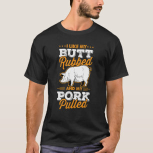 Ik hou van mijn Butt Rubbed en mijn varkensvlees T-shirt