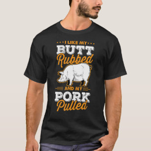 Ik hou van mijn Butt Rubbed en mijn varkensvlees T-shirt