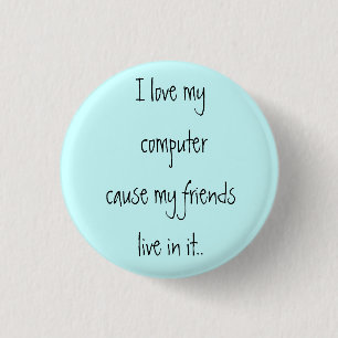 Ik hou van mijn computer omdat mijn vrienden erin ronde button 3,2 cm