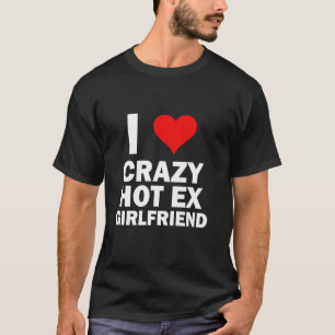 Ik hou van mijn Crazy Hot Ex Vriendin Grappig GF E T-shirt