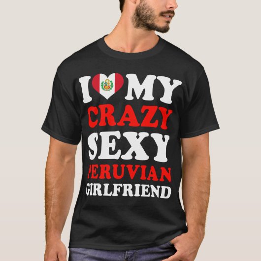 Ik hou van Mijn Crazy Sexy Peruviaans Vriendin T-shirt (Voorkant)