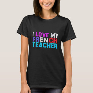 Ik hou van mijn Franse leraar Frans student T-shirt