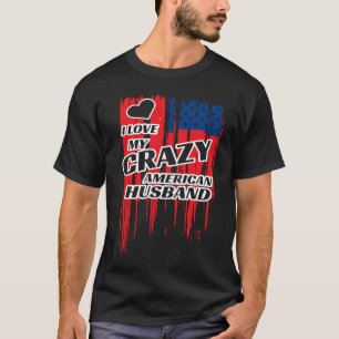 Ik hou van mijn gekke Amerikaanse echtgenoot, echt T-shirt