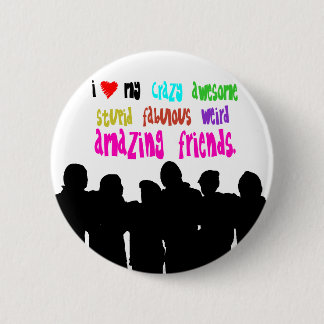Ik hou van mijn gekke vrienden. ronde button 5,7 cm