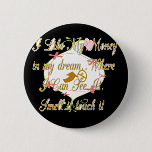 Ik hou van mijn geld in mijn dromen waar ik kan. ronde button 5,7 cm