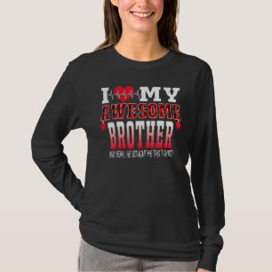 Ik hou van mijn Geweldige broer en hij kocht me... T-shirt