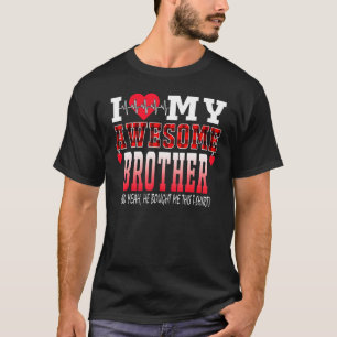 Ik hou van mijn geweldige broer en ja hij kocht di t-shirt