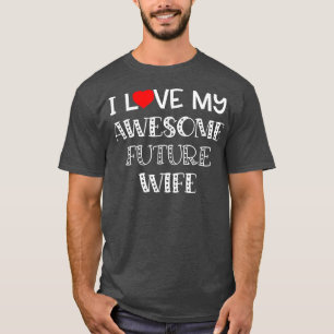 Ik hou van mijn Geweldige toekomstige vrouw Shirt