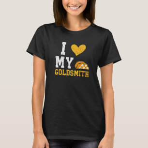 Ik hou van mijn Goldsmith Goldsmithing Jewelry die T-shirt