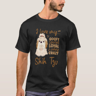 Ik hou van mijn Goofy Verwend Loyal Loving Crazy S T-shirt