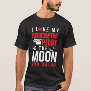 Ik hou van mijn helikopterpiloot naar de maan teru t-shirt