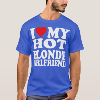 Ik hou van mijn hete blonde Vriendin Ik hart mijn  T-shirt