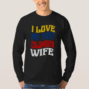 Ik hou van mijn hete Colombiaanse vrouw Colombia t T-shirt