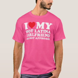 Ik hou van mijn hete latina Vriendin niet benadere T-shirt