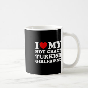 Ik hou van mijn Hot Crazy Turks Vriendin Valentijn Koffiemok
