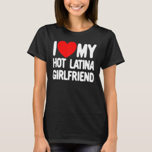Ik hou van mijn hot-latina Vriendin Red Heart Mijn T-shirt