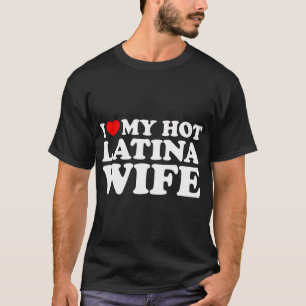 Ik hou van mijn hot Latina Wife T-Shirt