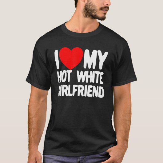 Ik hou van mijn Hot White Vriendin Red Heart Mijn T-shirt (Voorkant)
