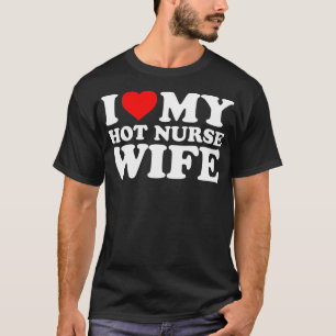 Ik hou van mijn hotverpleegvrouw met hart t-shirt
