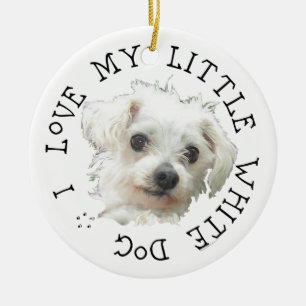 Ik hou van mijn kleine witte hond - Maltees Keramisch Ornament