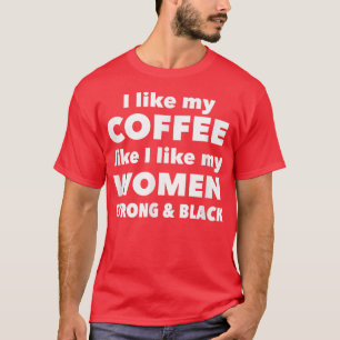 Ik hou van mijn koffie zoals ik van mijn vrouwenSt T-shirt