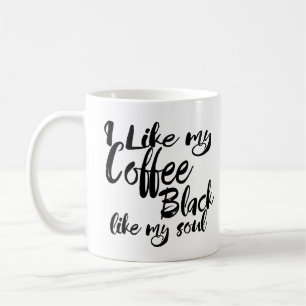 Ik hou van mijn koffiezwart als mijn soep koffiemok
