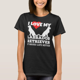 Ik hou van mijn labrador het maakt het leven beter t-shirt