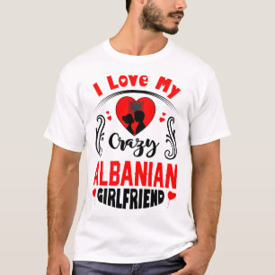 Ik hou van mijn luie Albanese Vriendin Valentijn T-shirt