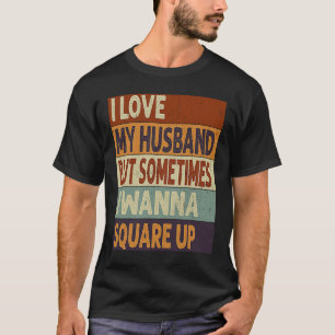 Ik hou van mijn man, maar soms wil ik het uitlijne t-shirt