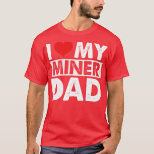Ik hou van mijn mijnwerker pap 1 t-shirt