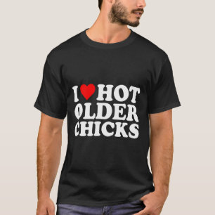 Ik hou van mijn oudere kuikens meisjes vrouwen sch t-shirt