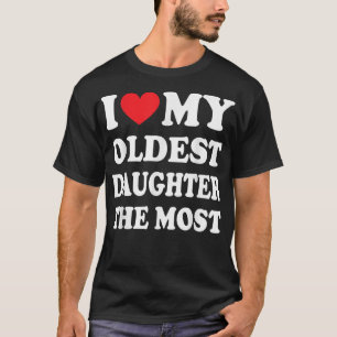 Ik hou van mijn oudste dochter de meest Vaderdag d T-shirt