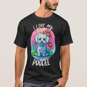 Ik hou van mijn poedel hond moeder bloemen puppy b t-shirt