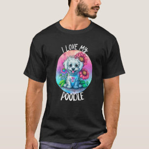 Ik hou van mijn Poodle-hond Moeder Bloemen Puppy B T-shirt
