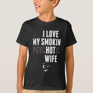 Ik hou van mijn psychotische vrouw. t-shirt
