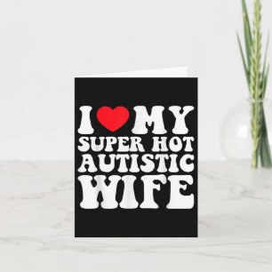 Ik hou van mijn super hete autistische vrouw Aweso Kaart