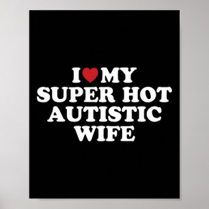 Ik hou van mijn super hete autistische vrouw Gewel Poster