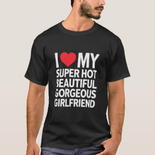 Ik hou van mijn superhete mooie prachtige vriendin t-shirt