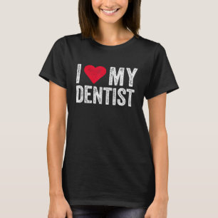 Ik hou van mijn tandarts. Ik hoor mijn tandheelkun T-shirt