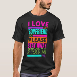Ik hou van mijn vriend dus blijf weg van me 2 t-shirt
