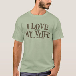 Ik hou van mijn vrouw als ze me laat jagen t-shirt