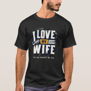 Ik hou van mijn vrouw, ja ze kocht me deze leuke m t-shirt