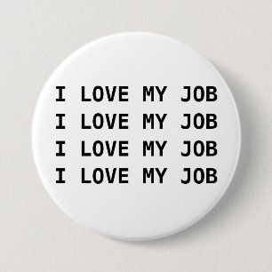 IK HOU VAN MIJN WERK. Ik hou van mijn baan.... Ronde Button 7,6 Cm