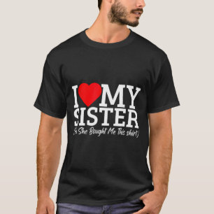 Ik hou van mijn zus Ja ze heeft dit voor me gekoch T-shirt