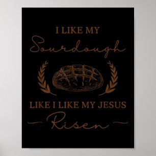 Ik hou van mijn zuurdesem zoals ik van mijn Jesus Poster