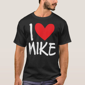 Ik hou van Mike Name Persoonlijke Mannen Guy BFF F T-shirt