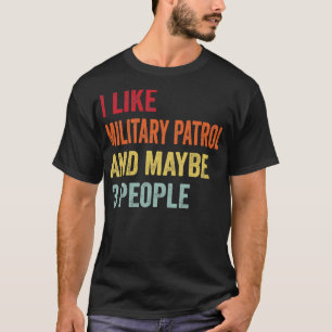 Ik hou van militaire patrouilles, misschien 3 mens t-shirt