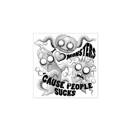 Ik hou van monsters omdat mensen klote zijn 	rubberstempel (Afrduk)