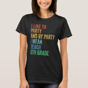 Ik hou van partij en partij I: Teach 6th Afstudeer T-shirt